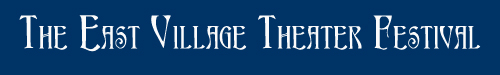 East Village
                Theatre Festival
